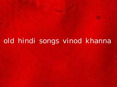 old hindi songs vinod khanna