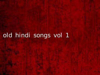 old hindi songs vol 1