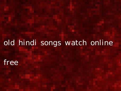 old hindi songs watch online free
