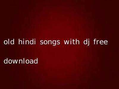 old hindi songs with dj free download