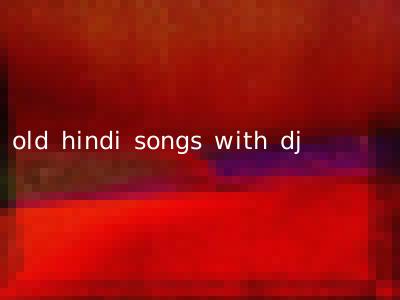 old hindi songs with dj