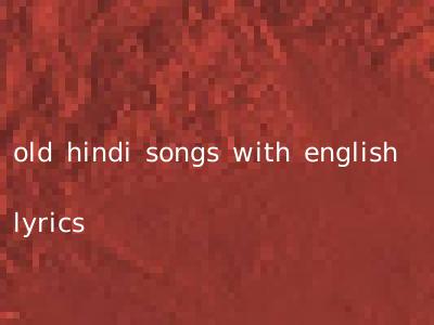 old hindi songs with english lyrics