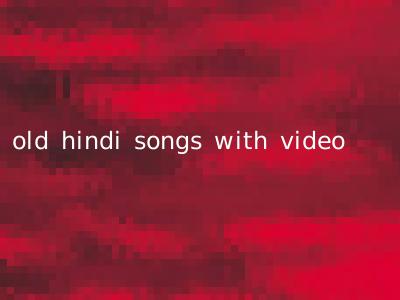 old hindi songs with video