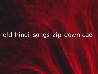 old hindi songs zip download
