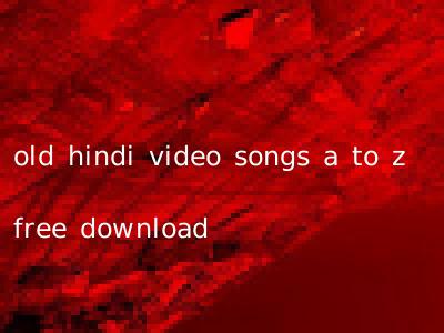 old hindi video songs a to z free download