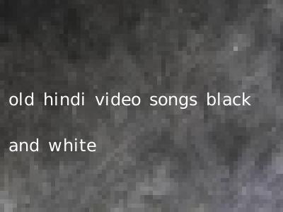 old hindi video songs black and white