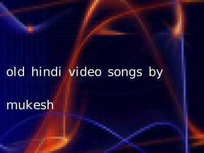 old hindi video songs by mukesh