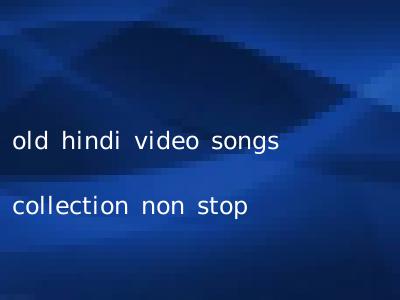 old hindi video songs collection non stop