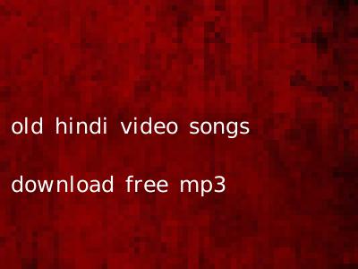 old hindi video songs download free mp3