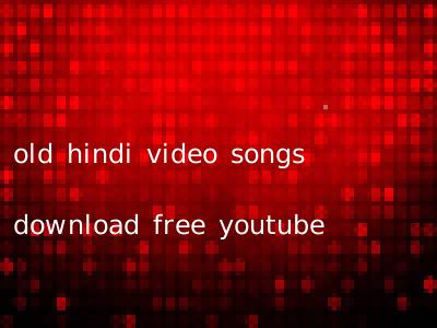 old hindi video songs download free youtube