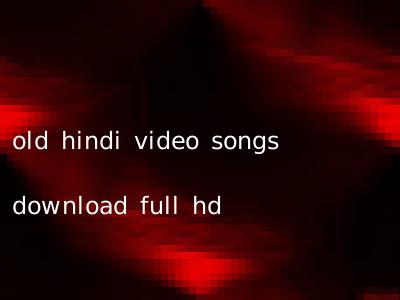 old hindi video songs download full hd