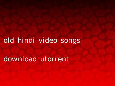 old hindi video songs download utorrent