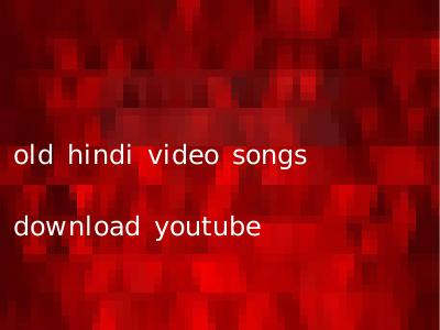 old hindi video songs download youtube