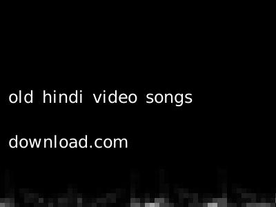old hindi video songs download.com