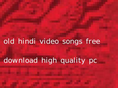 old hindi video songs free download high quality pc