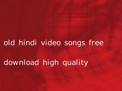 old hindi video songs free download high quality