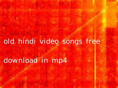 old hindi video songs free download in mp4