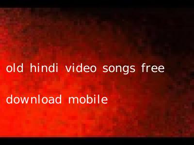old hindi video songs free download mobile