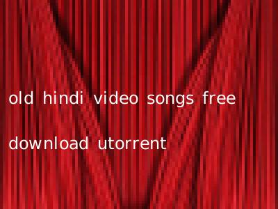 old hindi video songs free download utorrent