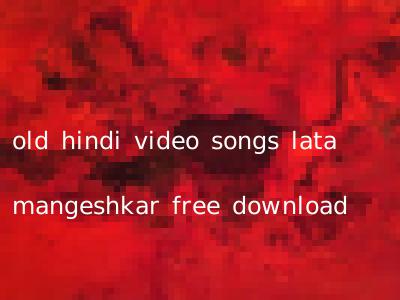old hindi video songs lata mangeshkar free download