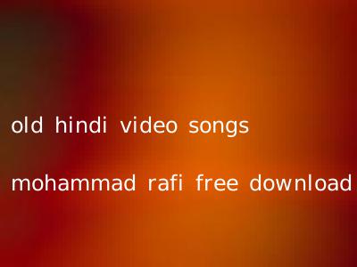 old hindi video songs mohammad rafi free download