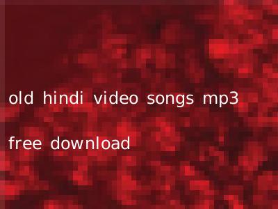 old hindi video songs mp3 free download