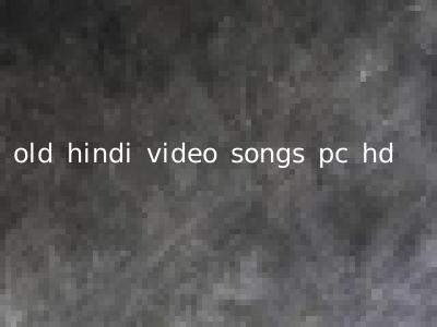 old hindi video songs pc hd