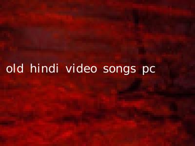 old hindi video songs pc