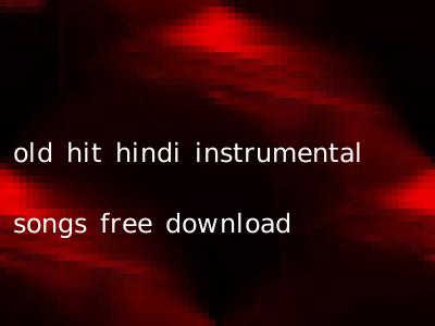 old hit hindi instrumental songs free download