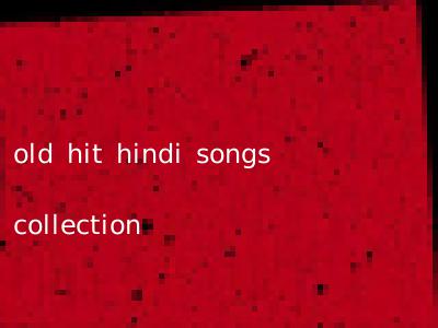 old hit hindi songs collection