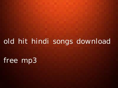 old hit hindi songs download free mp3