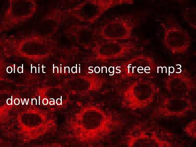 old hit hindi songs free mp3 download