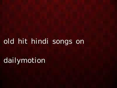 old hit hindi songs on dailymotion