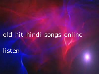 old hit hindi songs online listen