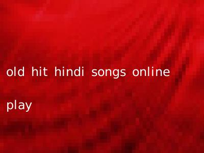 old hit hindi songs online play