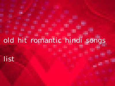 old hit romantic hindi songs list