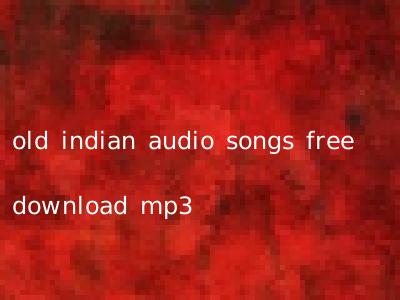 old indian audio songs free download mp3
