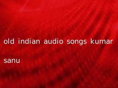 old indian audio songs kumar sanu