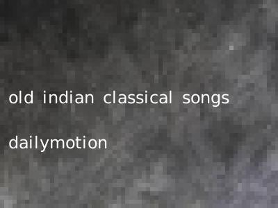 old indian classical songs dailymotion