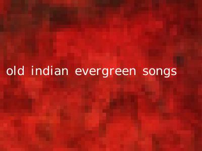 old indian evergreen songs