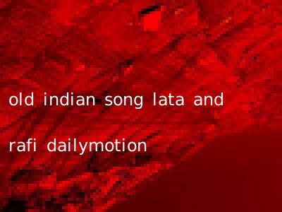 old indian song lata and rafi dailymotion