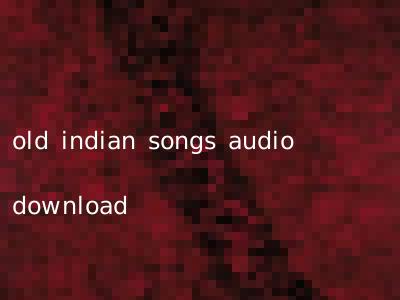 old indian songs audio download