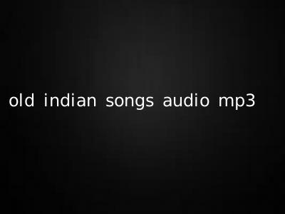 old indian songs audio mp3