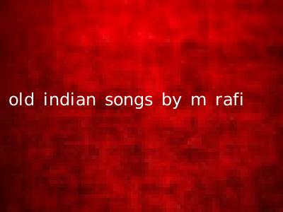 old indian songs by m rafi