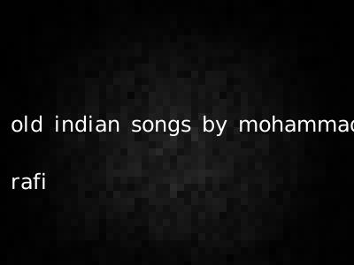 old indian songs by mohammad rafi