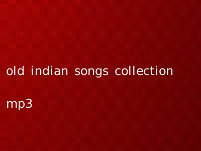 old indian songs collection mp3