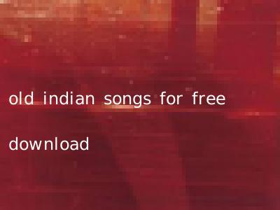 old indian songs for free download