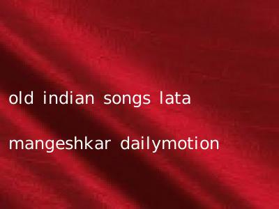 old indian songs lata mangeshkar dailymotion