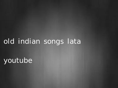 old indian songs lata youtube
