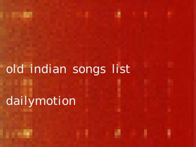 old indian songs list dailymotion